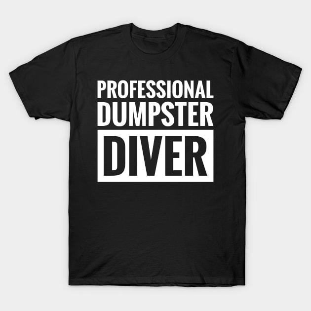 PROFESSIONAL DUMPSTER DIVER T-Shirt by BWXshirts